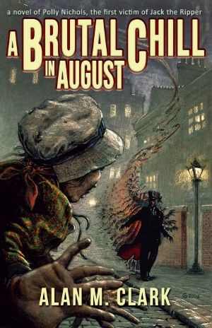 [Jack the Ripper Victims Series 03] • A Brutal Chill in August · A Novel of Polly Nichols, The First Victim of Jack the Ripper